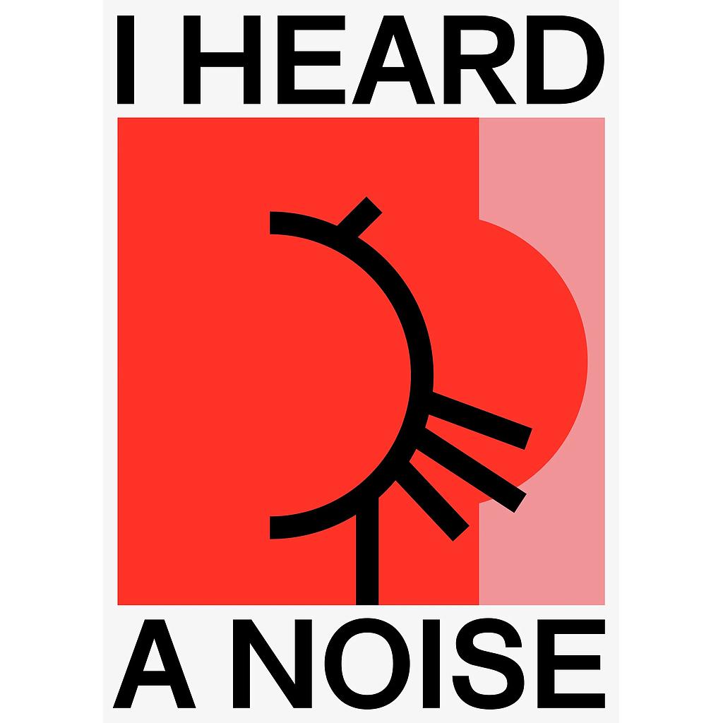 I HEARD A NOISE
