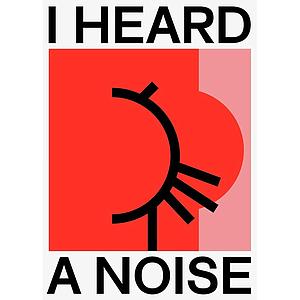 I HEARD A NOISE